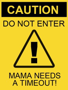 mama-timeout-caution-sign